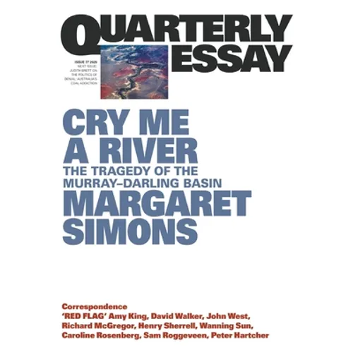 Cry Me a River: The Tragedy of the Murray-Darling Basin; Quarterly Essay 77