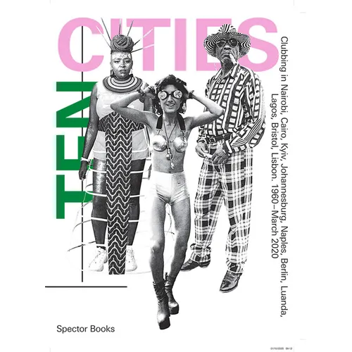 Ten Cities: Clubbing in Nairobi, Cairo, Kyiv, Johannesburg, Berlin, Naples, Luanda, Lagos, Bristol, Lisbon, 1960-Present - Paperback