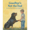 Goodbye's Not the End: A story of hope for kids grieving their pets
