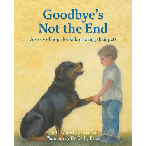 Goodbye's Not the End: A story of hope for kids grieving their pets