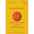 Un Planeta Rojo (B1-B2 Intermediate Level) -- Spanish Graded Readers with Explanations of the Language