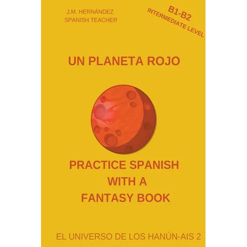 Un Planeta Rojo (B1-B2 Intermediate Level) -- Spanish Graded Readers with Explanations of the Language