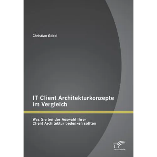 IT Client Architekturkonzepte im Vergleich: Was Sie bei der Auswahl Ihrer Client Architektur bedenken sollten