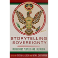 Storytelling Sovereignty: Indigenous Peoples and the Media