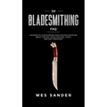 101 Bladesmithing FAQ: Answers to Your Burning Knifemaking Questions About Forging, Stock Removal, Tools, and Heat Treatment