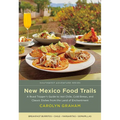 New Mexico Food Trails: A Road Tripper's Guide to Hot Chile, Cold Brews, and Classic Dishes from the Land of Enchantment