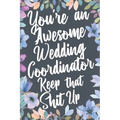 You're An Awesome Wedding Coordinator Keep That Shit Up: You're An Awesome Wedding Coordinator Keep That Shit Up