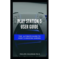 Play Station 5 User Guide: The Ultimate Guide To Sony Amazing Gaming