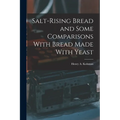 Salt-rising Bread and Some Comparisons With Bread Made With Yeast