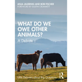 What Do We Owe Other Animals?: A Debate