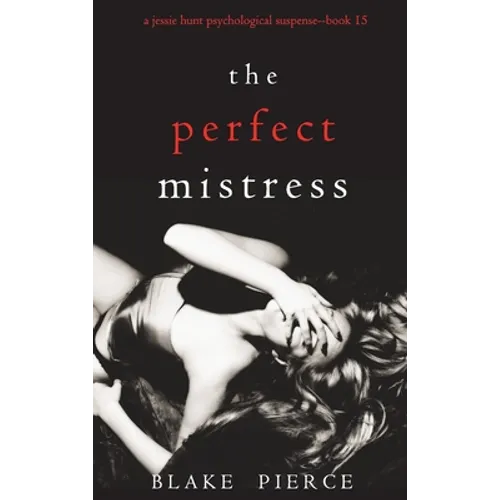 The Perfect Mistress (A Jessie Hunt Psychological Suspense Thriller-Book Fifteen)