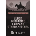 The Luck of Roaring Camp and Other Sketches