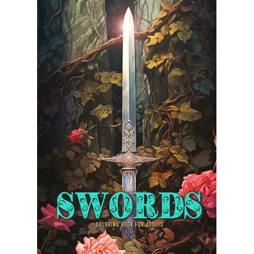 Swords Coloring Book for Adults: Sword Coloring Book Grayscale Anitque Fantasy Swords with Roses and Ivy