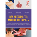 Dry Needling for Manual Therapists: Points, Techniques and Treatments, Including Electroacupuncture and Advanced Tendon Techniques