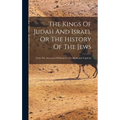 The Kings Of Judah And Israel Or The History Of The Jews: From The Accession Of David To The Babilonish Captivity