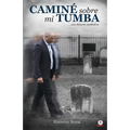 Caminé sobre mi tumba