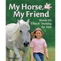 My Horse, My Friend: Hands-On Ttouch(r) Training for Kids