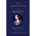 The Imitation of Mary: Keys to Growth in Virtue and Grace