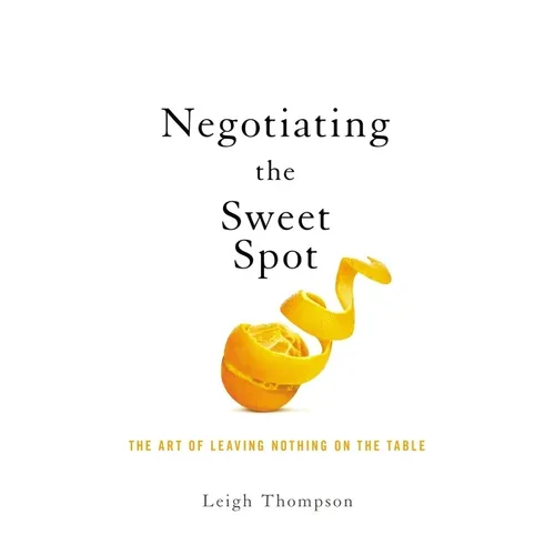 Negotiating the Sweet Spot: The Art of Leaving Nothing on the Table