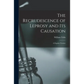 The Recrudescence of Leprosy and Its Causation; a Popular Treatise