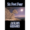 Six Feet Four by Jackson Gregory, Fiction, Westerns, Historical