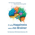 If Only Happiness Was a No-Brainer: The Neuroscience and Psychology Behind Emotions and Living Well