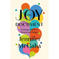 The Joy Document: Creating a Midlife of Surprise and Delight