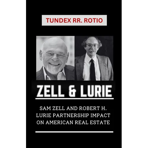 Zell and Lurie: Sam Zell and Robert H. Lurie Partnership Impact on American Real Estate