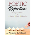 Poetic Reflections: A Participatory Workbook on Happiness - Health -- Relationships