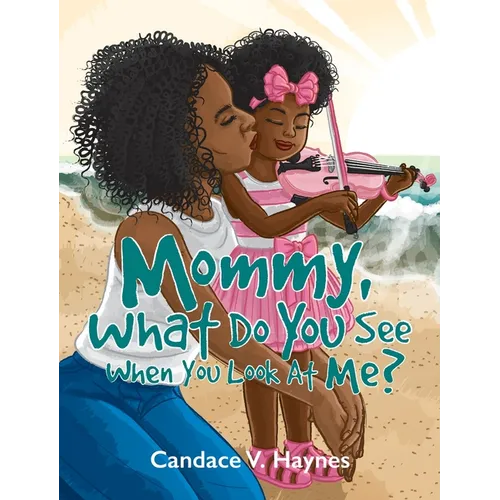 Mommy, What Do You See When You Look At Me?