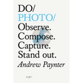 Do Photo: Observe. Compose. Capture. Stand Out.