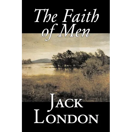 The Faith of Men by Jack London, Fiction, Action & Adventure