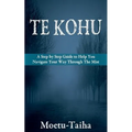 Te Kohu: A Step by Step Guide to Help You Navigate Your Way Through the Mist