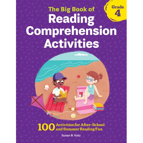 The Big Book of Reading Comprehension Activities, Grade 4: 100 Activities for After-School and Summer Reading Fun