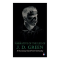 Narrative of the Life of J. D. Green: A Runaway Slave From Kentucky: Account of His Three Escapes, in 1839, 1846, and 1848