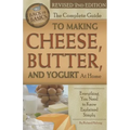 The Complete Guide to Making Cheese, Butter, and Yogurt at Home: Everything You Need to Know Explained Simply Revised 2nd Edition