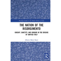 The Nation of the Risorgimento: Kinship, Sanctity, and Honour in the Origins of Unified Italy