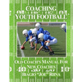 Coaching Youth Football: Old Coach's Manual for New Coaches