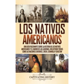Los Nativos Americanos: Una Guía Fascinante sobre la Historia de los Nativos Americanos y el Camino de las Lágrimas, Incluyendo Tribus como las Nacion