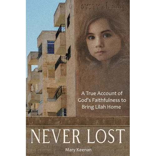 Never Lost: A True Account of God's Faithfulness to Bring Lilah Home.