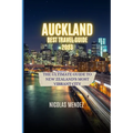 Auckland Best Travel Guide 2023: The Ultimate Guide to New Zealand's Most Vibrant City