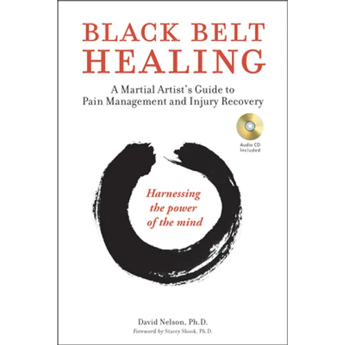 Black Belt Healing: A Martial Artist's Guide to Pain Management and Injury Recovery (Harnessing the Power of the Mind) (Audio Recordings Included)