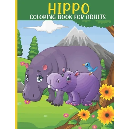 Hippo Coloring Book For Adults: This Book For An Adult With Cute Hippo collection, Stress Remissive And Relaxation.