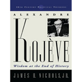 Alexandre Kojeve: Wisdom at the End of History