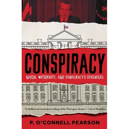Conspiracy: Nixon, Watergate, and Democracy's Defenders