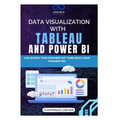 Data Visualization with Tableau and Power BI: Unleash the Power of Tableau and Power BI
