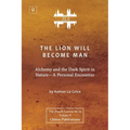 The Lion Will Become Man [ZLS Edition]: Alchemy and the Dark Spirit in Nature-A Personal Encounter