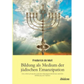 Bildung als Medium der jüdischen Emanzipation. Eine Untersuchung des jüdischen Bildungsverständnisses zwischen Aufklärung und Tradition