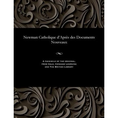 Newman Catholique d'Après Des Documents Nouveaux