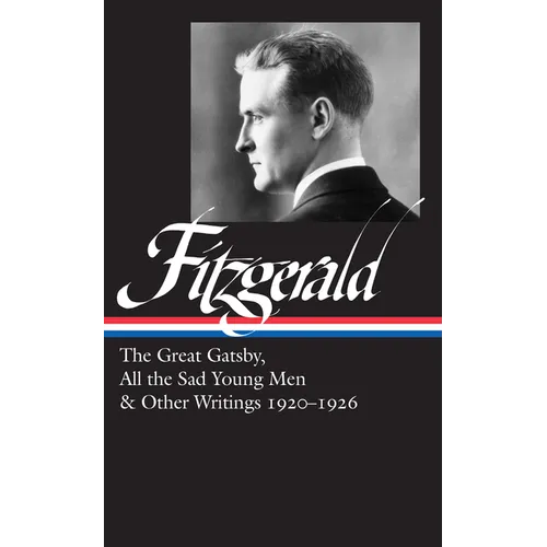 F. Scott Fitzgerald: The Great Gatsby, All the Sad Young Men & Other Writings 1920-26 (Loa #353)